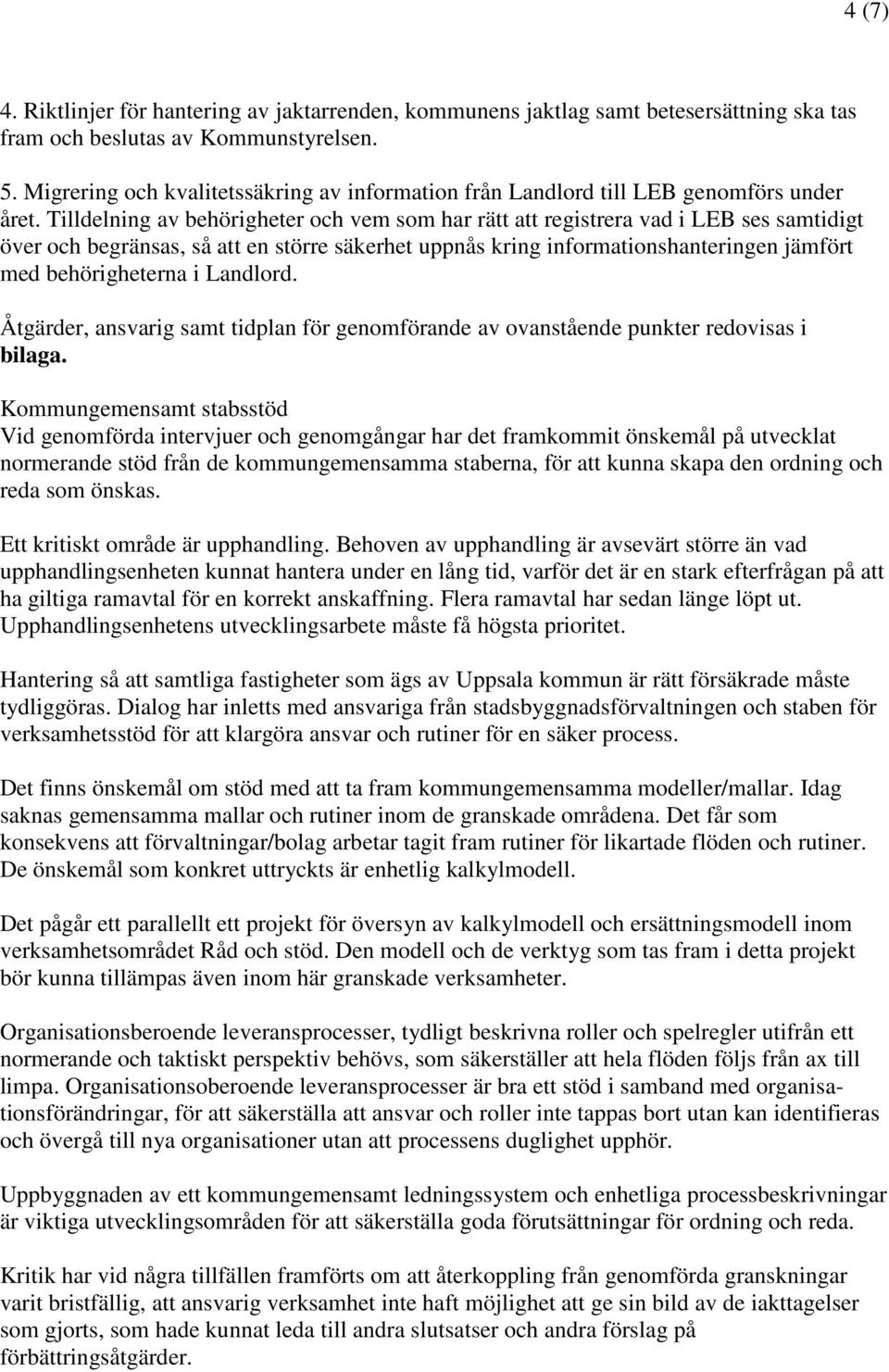 Tilldelning av behörigheter och vem som har rätt att registrera vad i LEB ses samtidigt över och begränsas, så att en större säkerhet uppnås kring informationshanteringen jämfört med behörigheterna i