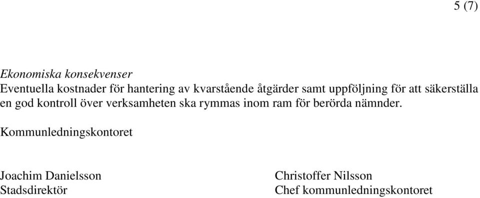 över verksamheten ska rymmas inom ram för berörda nämnder.