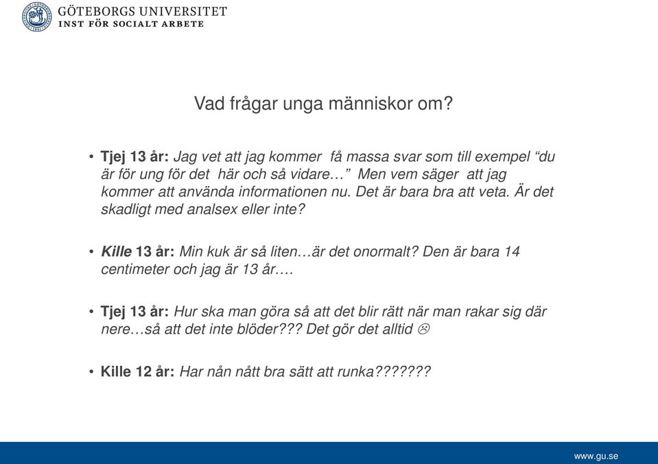 kommer att använda informationen nu. Det är bara bra att veta. Är det skadligt med analsex eller inte?