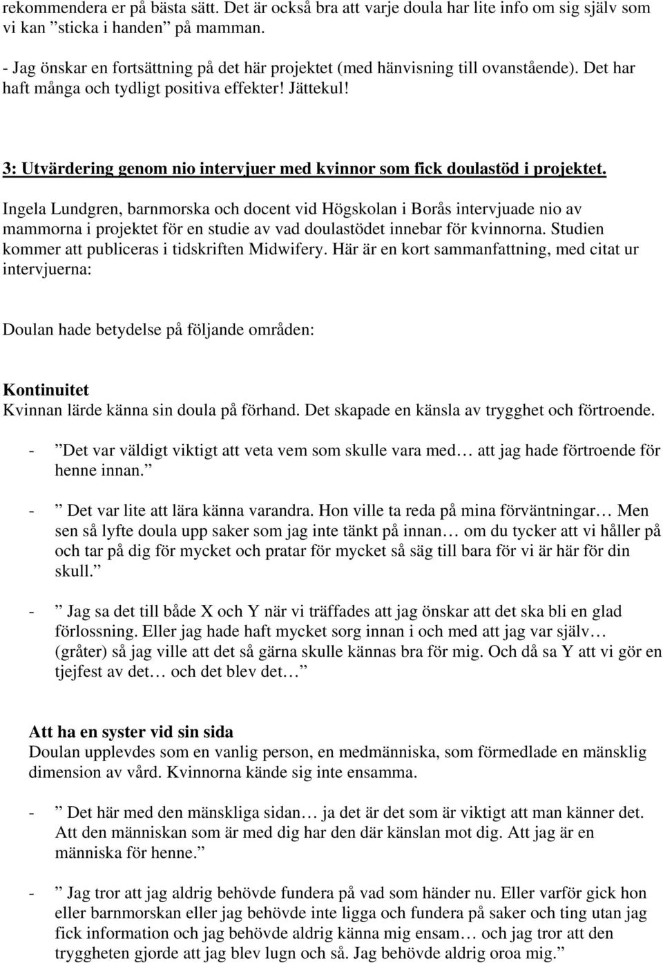 3: Utvärdering genom nio intervjuer med kvinnor som fick doulastöd i projektet.