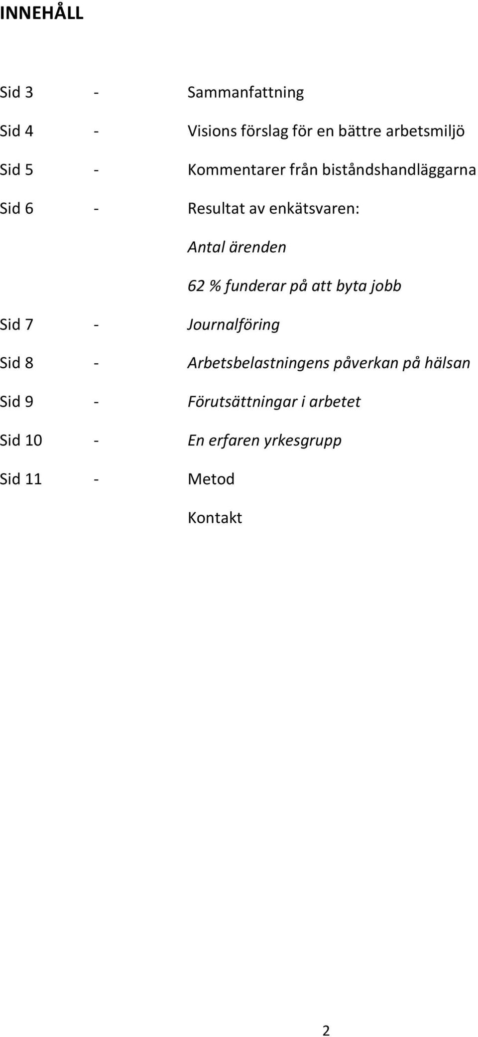 funderar på att byta jobb Sid 7 - Journalföring Sid 8 - Arbetsbelastningens påverkan på