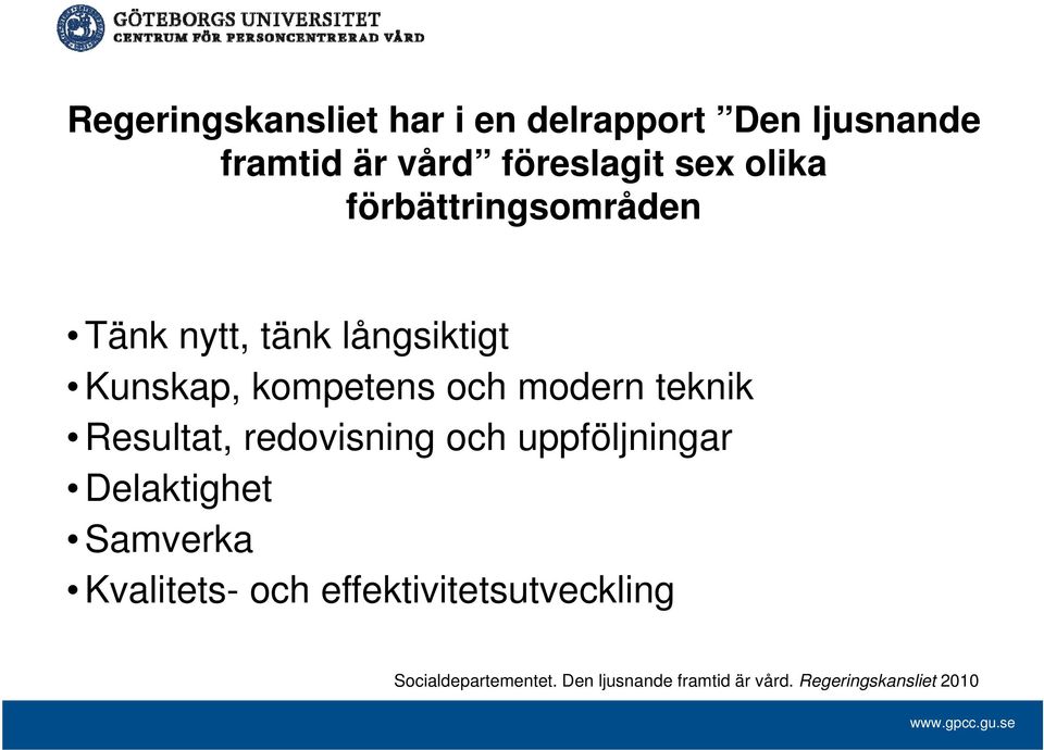 teknik Resultat, redovisning och uppföljningar Delaktighet Samverka Kvalitets- och