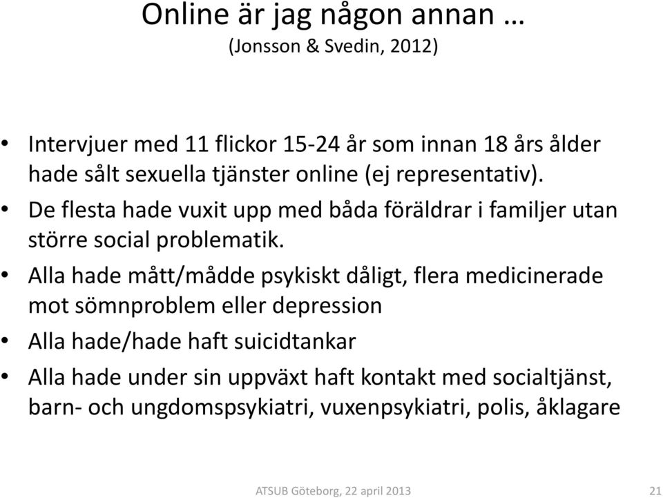 De flesta hade vuxit upp med båda föräldrar i familjer utan större social problematik.