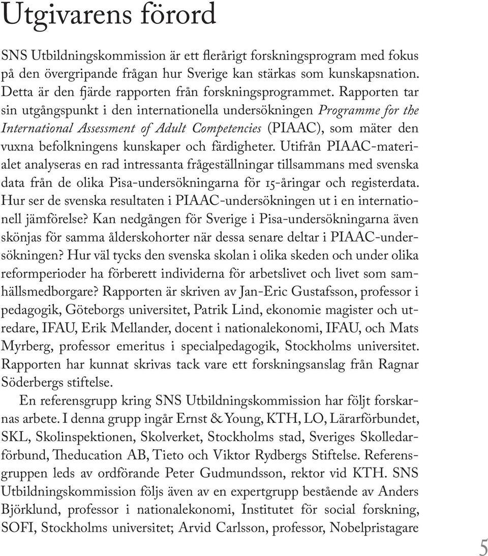 Rapporten tar sin utgångspunkt i den internationella undersökningen Programme for the International Assessment of Adult Competencies (PIAAC), som mäter den vuxna befolkningens kunskaper och