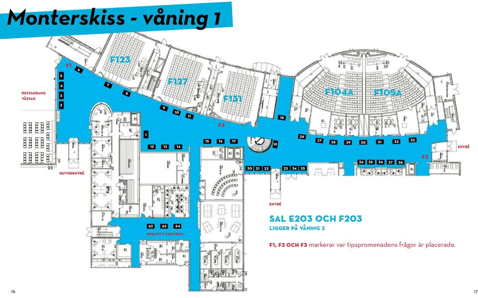 36 37 38 f3 57 43 62 63 64 kreativt centrum entré 56 44 53 sal e203 och f203 55 ligger på