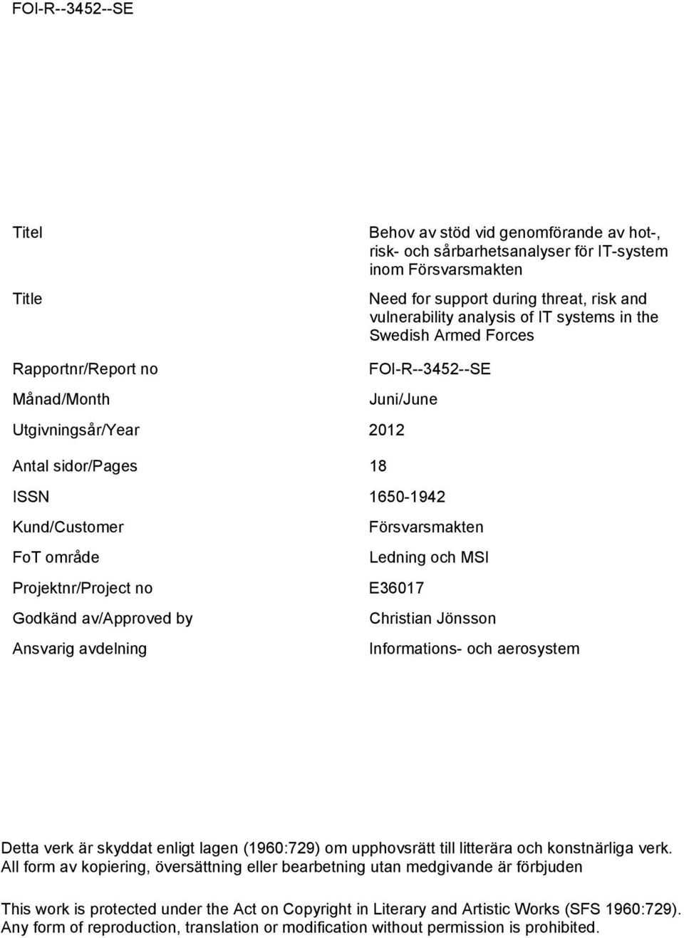 av/approved by Ansvarig avdelning Försvarsmakten Ledning och MSI E36017 Christian Jönsson Informations- och aerosystem Detta verk är skyddat enligt lagen (1960:729) om upphovsrätt till litterära och