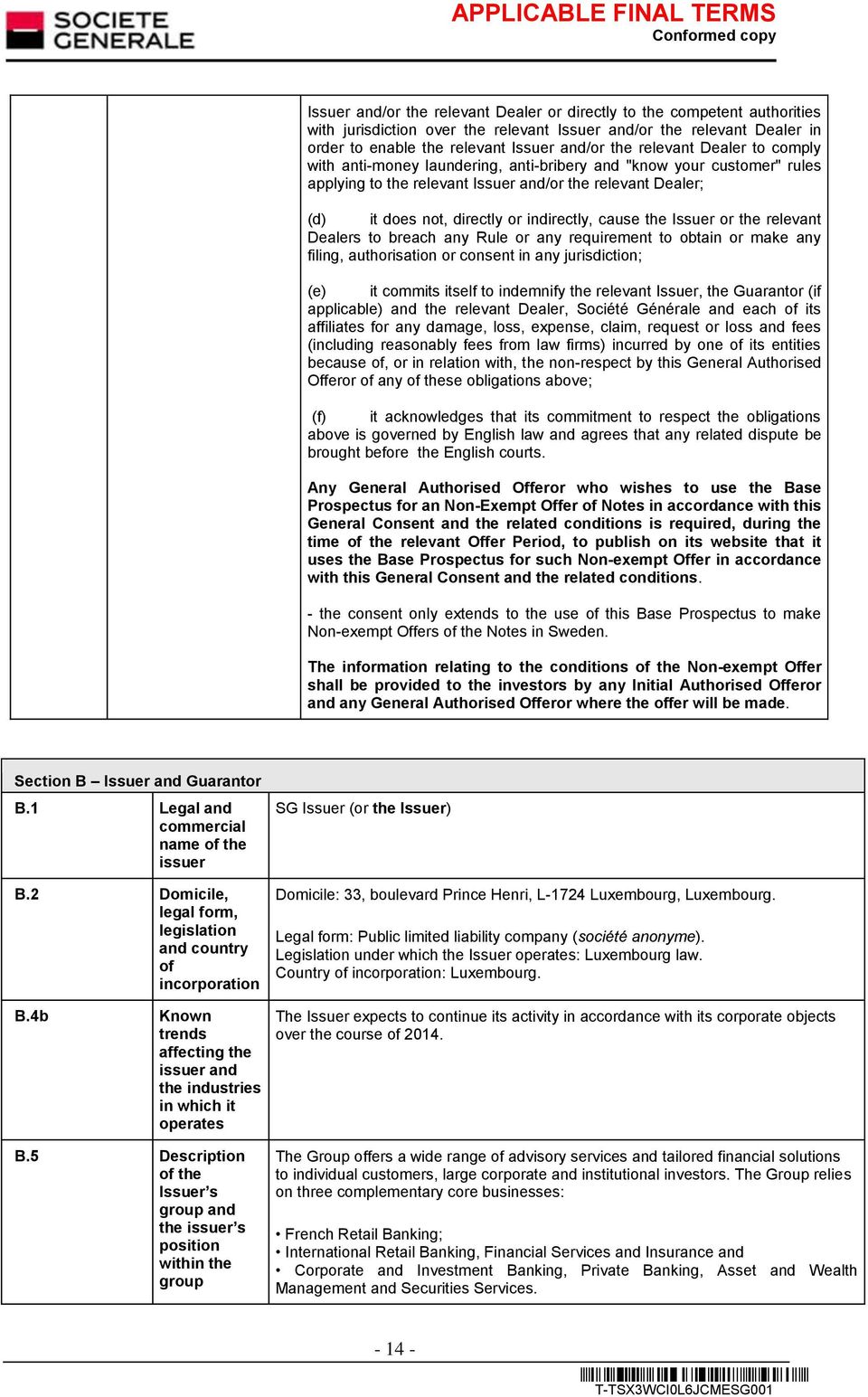 cause the Issuer or the relevant Dealers to breach any Rule or any requirement to obtain or make any filing, authorisation or consent in any jurisdiction; (e) it commits itself to indemnify the