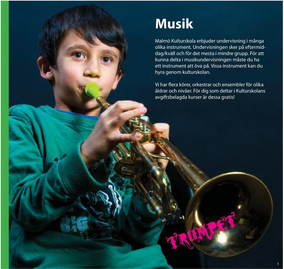 För att kunna delta i musikundervisningen måste du ha ett instrument att öva på.