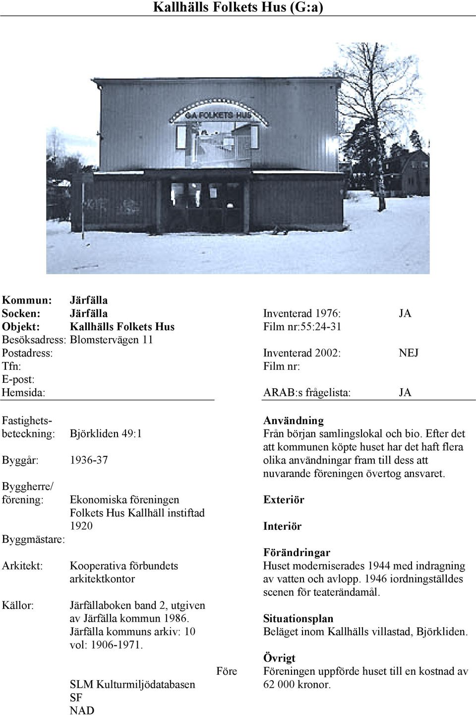 Järfälla kommun 1986. Järfälla kommuns arkiv: 10 vol: 1906-1971. SLM Kulturmiljödatabasen SF NAD Före Från början samlingslokal och bio.