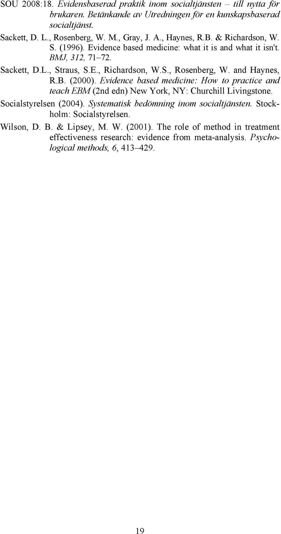 and Haynes, R.B. (2000). Evidence based medicine: How to practice and teach EBM (2nd edn) New York, NY: Churchill Livingstone. Socialstyrelsen (2004).