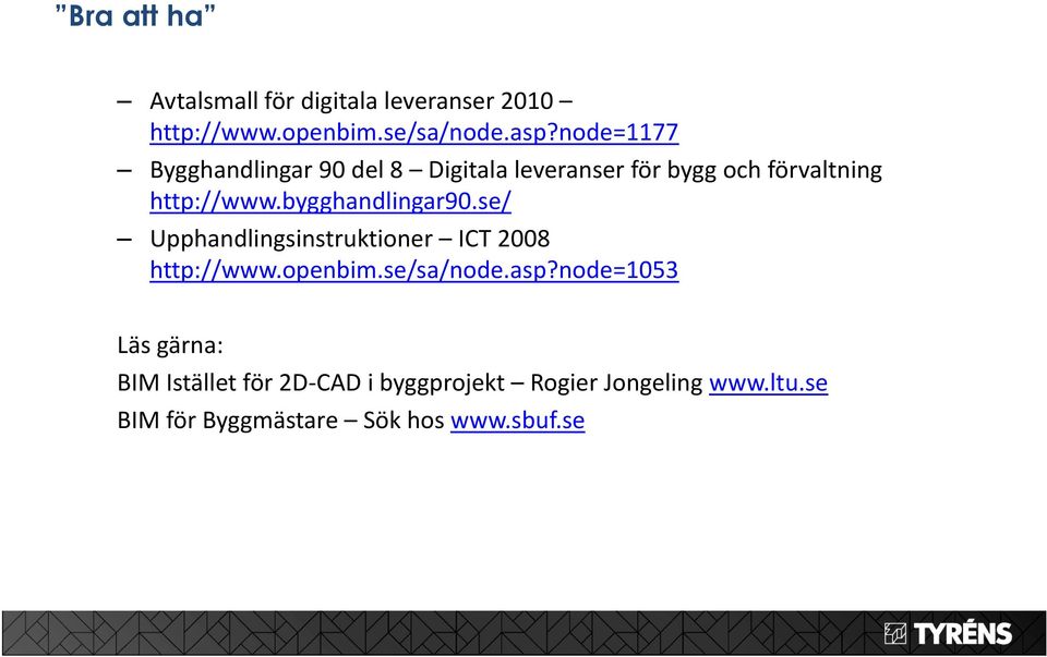 bygghandlingar90.se/ Upphandlingsinstruktioner ICT 2008 http://www.openbim.se/sa/node.asp?