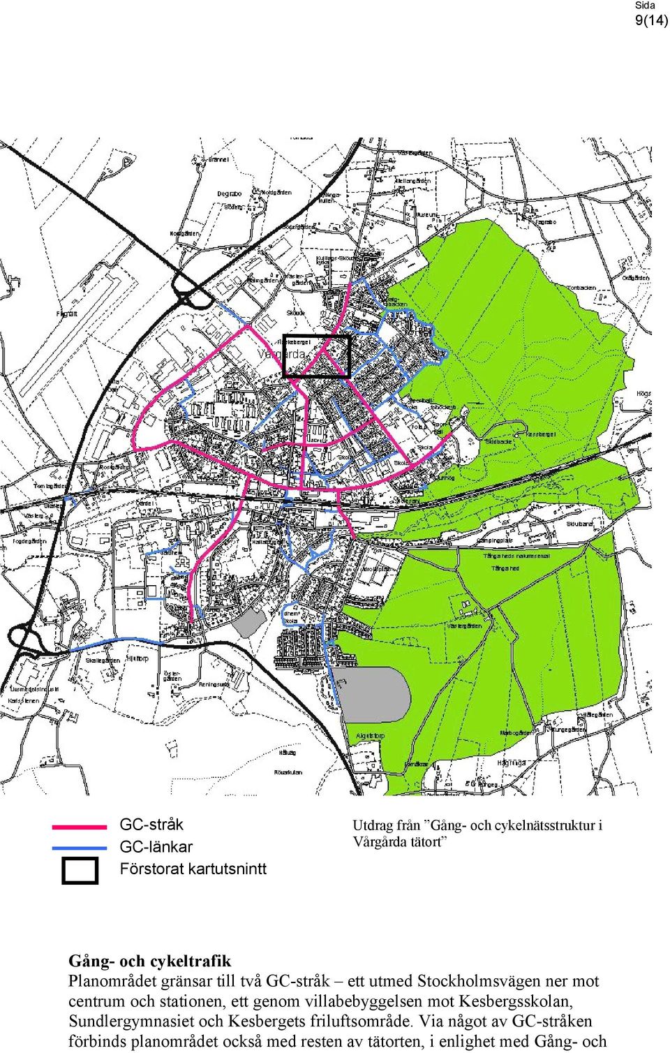 centrum och stationen, ett genom villabebyggelsen mot Kesbergsskolan, Sundlergymnasiet och Kesbergets