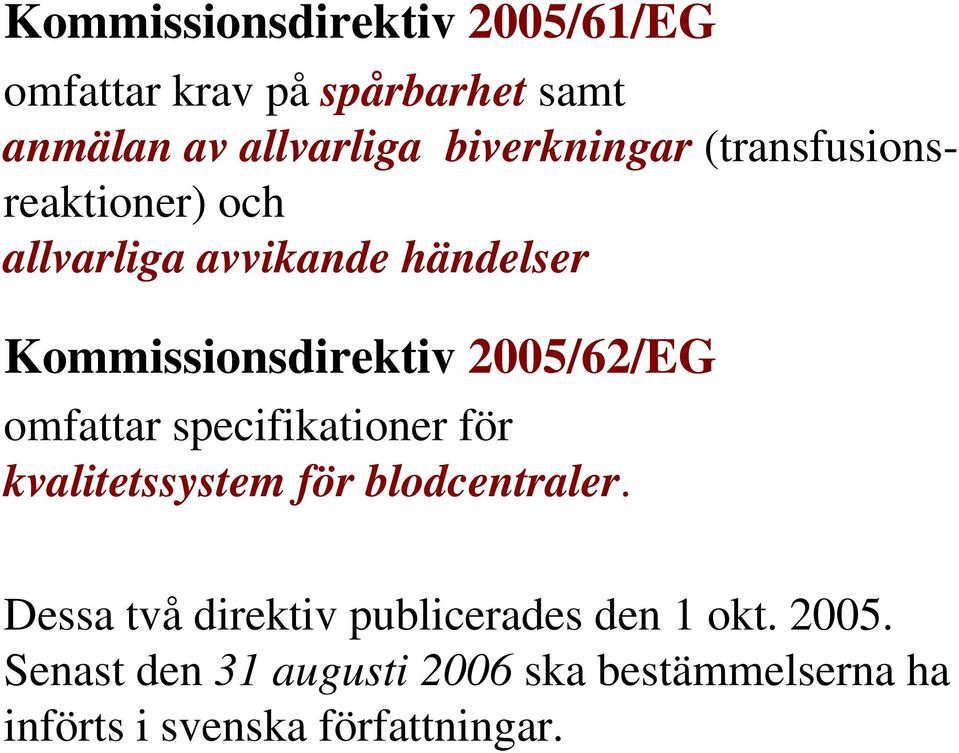 2005/62/EG omfattar specifikationer för kvalitetssystem för blodcentraler.
