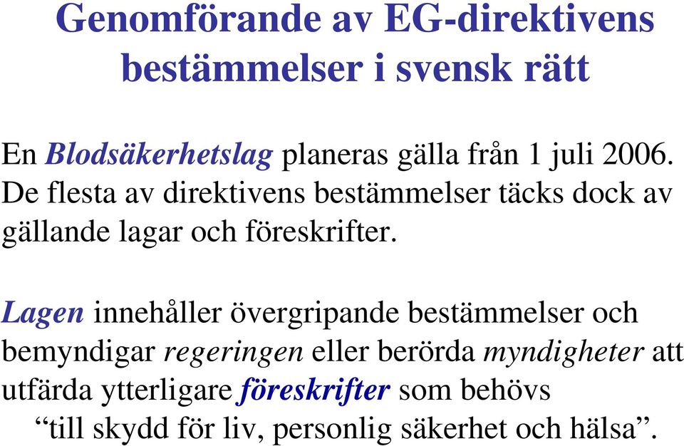 De flesta av direktivens bestämmelser täcks dock av gällande lagar och föreskrifter.