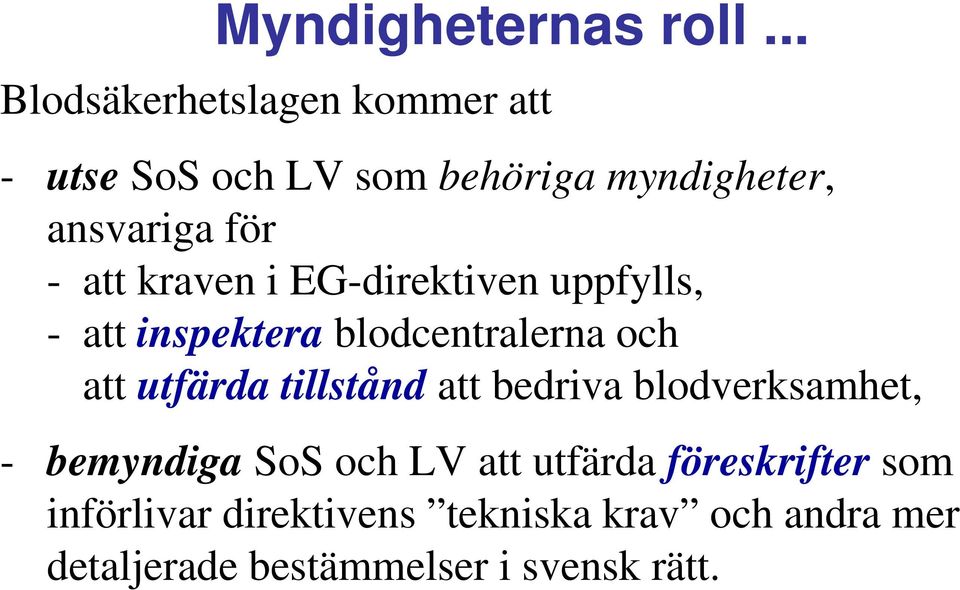 att kraven i EG-direktiven uppfylls, -att inspektera blodcentralerna och att utfärda tillstånd