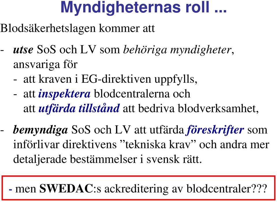 EG-direktiven uppfylls, -att inspektera blodcentralerna och att utfärda tillstånd att bedriva