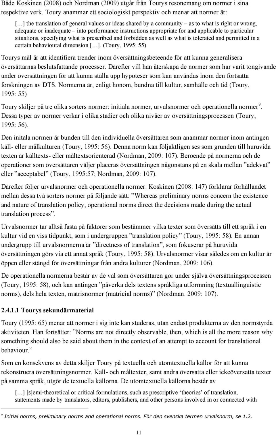 performance instructions appropriate for and applicable to particular situations, specifying what is prescribed and forbidden as well as what is tolerated and permitted in a certain behavioural