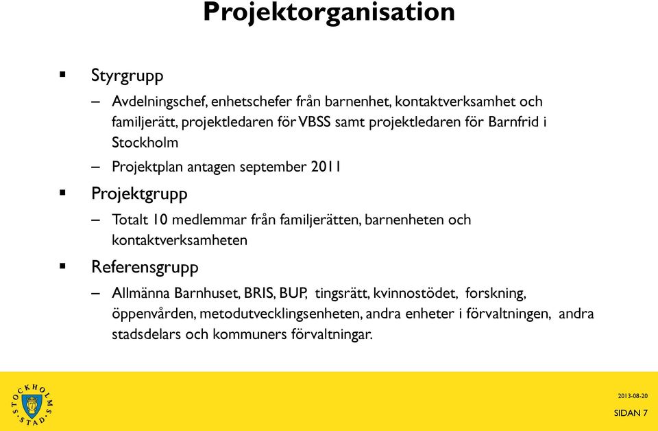 familjerätten, barnenheten och kontaktverksamheten Referensgrupp Allmänna Barnhuset, BRIS, BUP, tingsrätt, kvinnostödet,