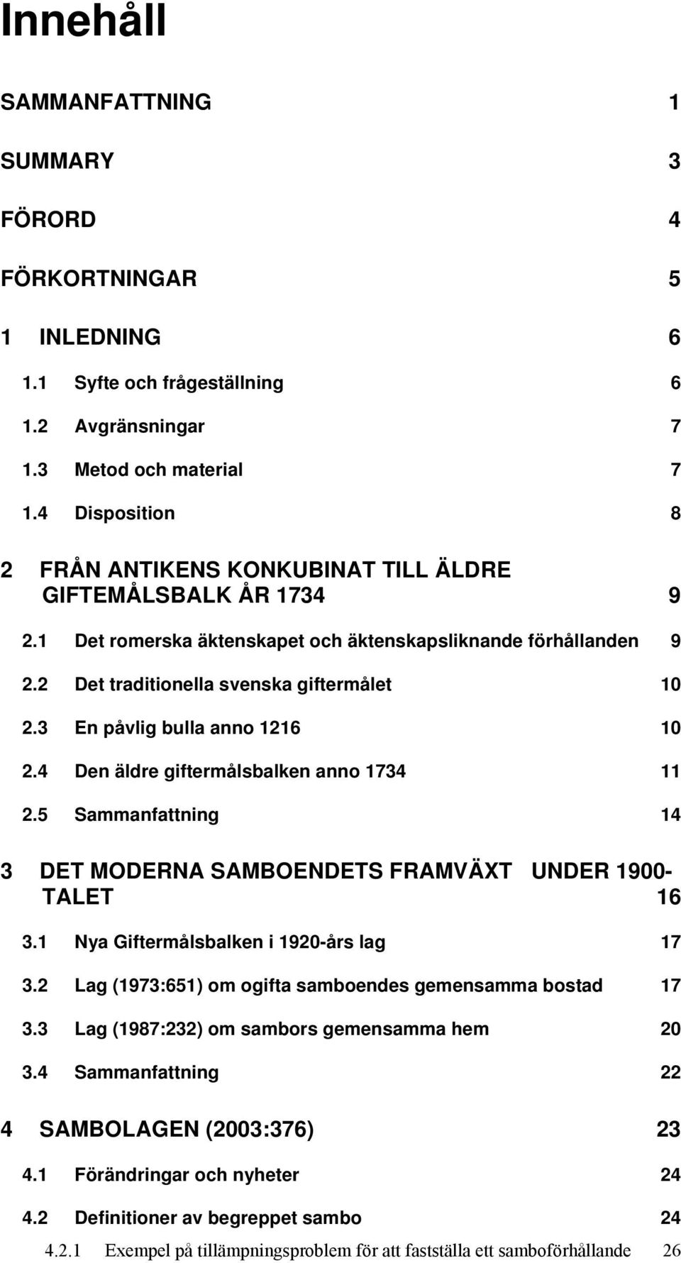 3 En påvlig bulla anno 1216 10 2.4 Den äldre giftermålsbalken anno 1734 11 2.5 Sammanfattning 14 3 DET MODERNA SAMBOENDETS FRAMVÄXT UNDER 1900- TALET 16 3.1 Nya Giftermålsbalken i 1920-års lag 17 3.