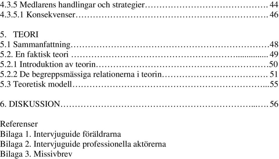 51 5.3 Teoretisk modell... 55 6. DISKUSSION.... 56 Referenser Bilaga 1.