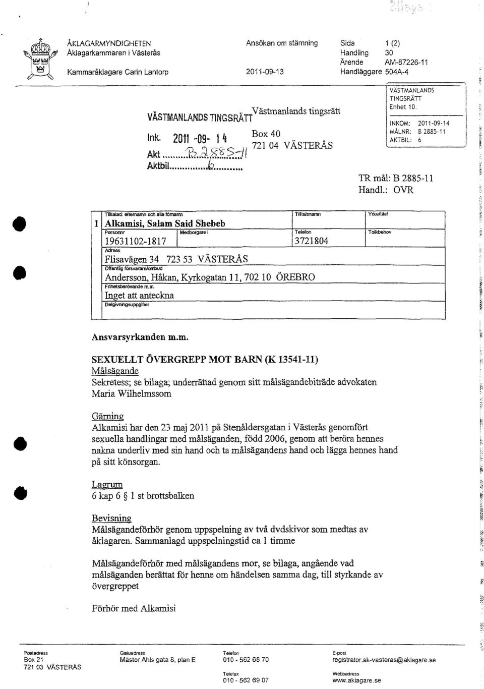 INKOM: 2011-09-14 MÅLNR: B 2885-11 AKTBIL: b TR mål: B 2885-11 Handl.