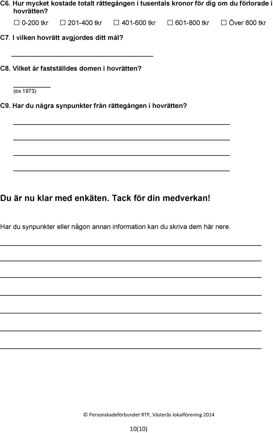 Vilket år fastställdes domen i hovrätten? (ex 1973) C9. Har du några synpunkter från rättegången i hovrätten?