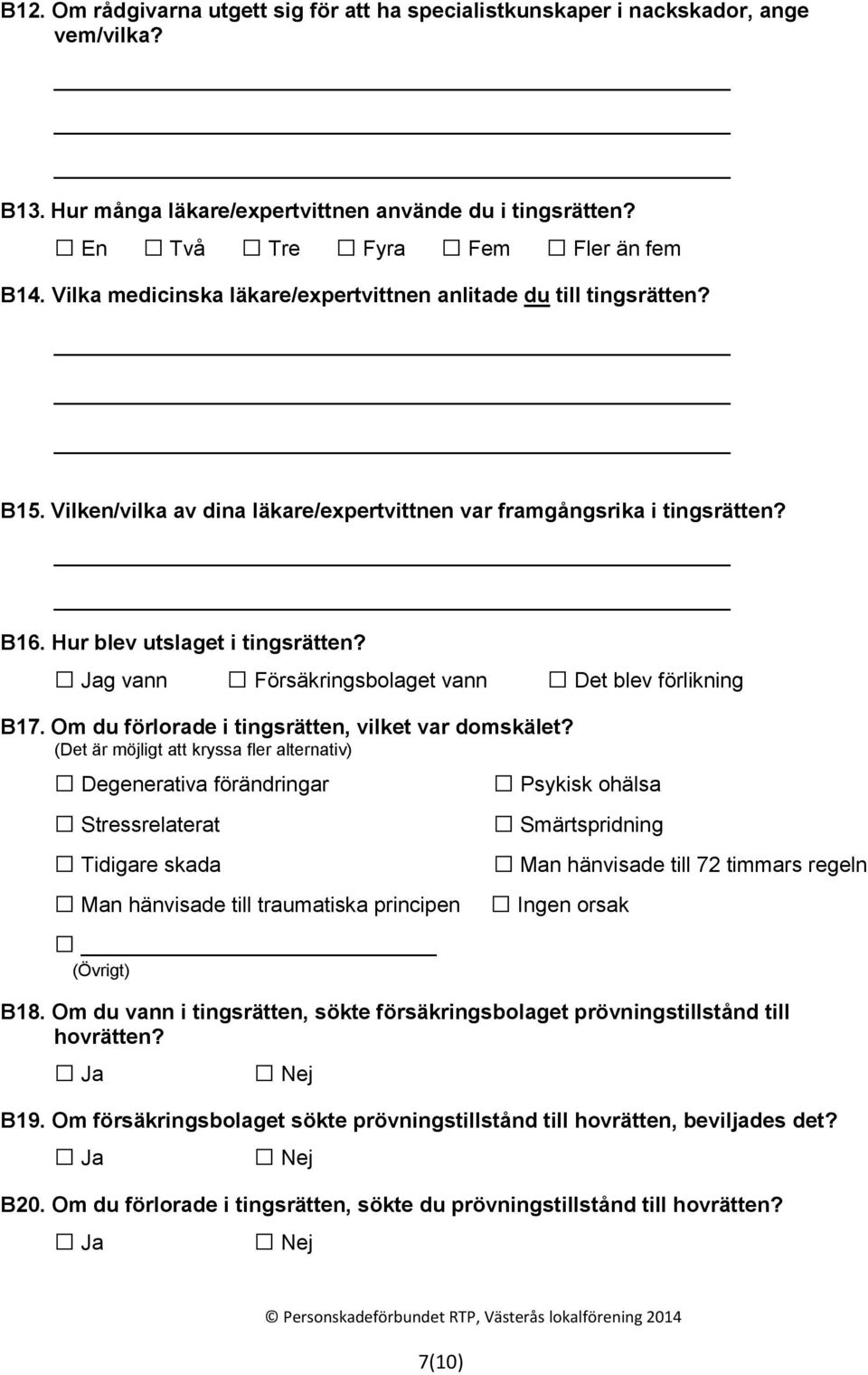 Jag vann Försäkringsbolaget vann Det blev förlikning B17. Om du förlorade i tingsrätten, vilket var domskälet?