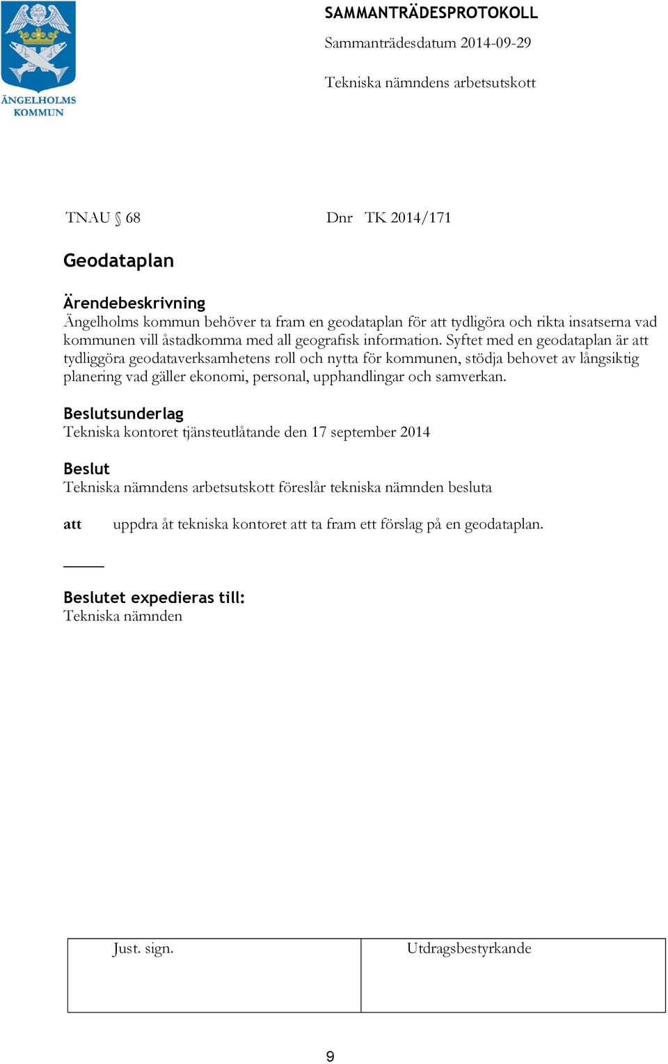 Syftet med en geodataplan är att tydliggöra geodataverksamhetens roll och nytta för kommunen, stödja behovet av långsiktig planering vad gäller ekonomi, personal, upphandlingar och samverkan.