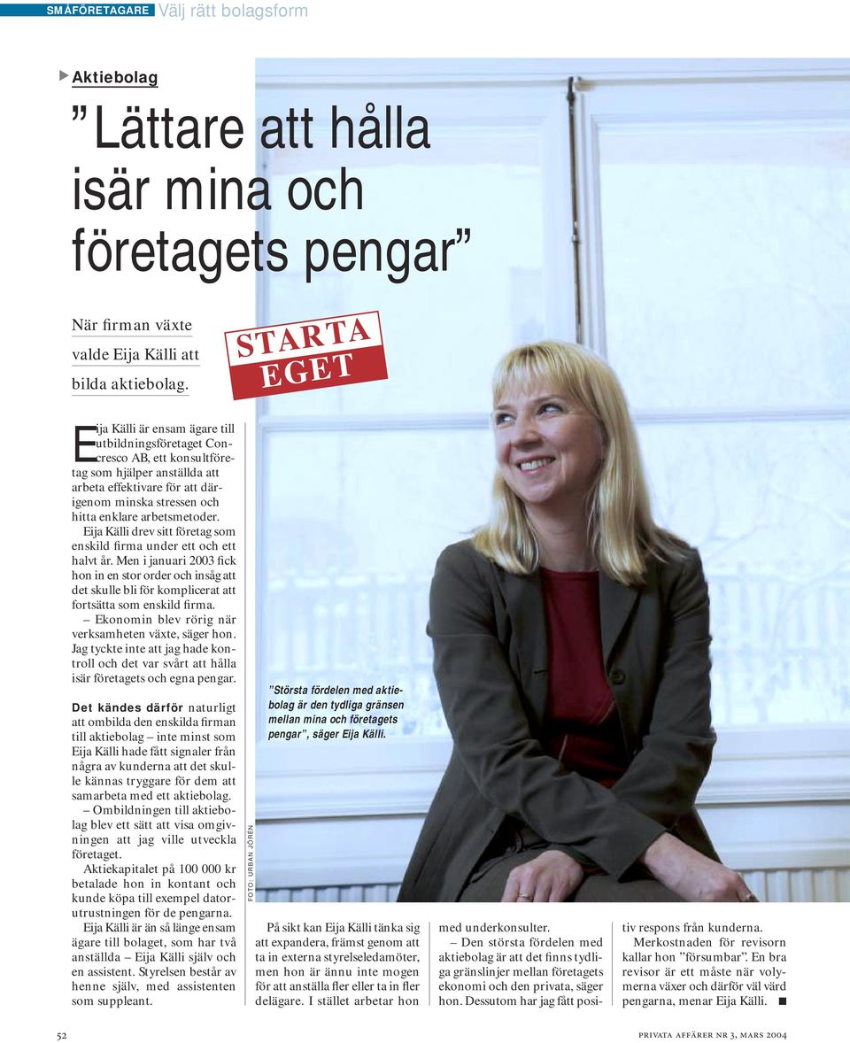 Eija Källi drev sitt företag som enskild firma under ett och ett halvt år. Men i januari 2003 fick hon in en stor order och insåg att det skulle bli för komplicerat att fortsätta som enskild firma.