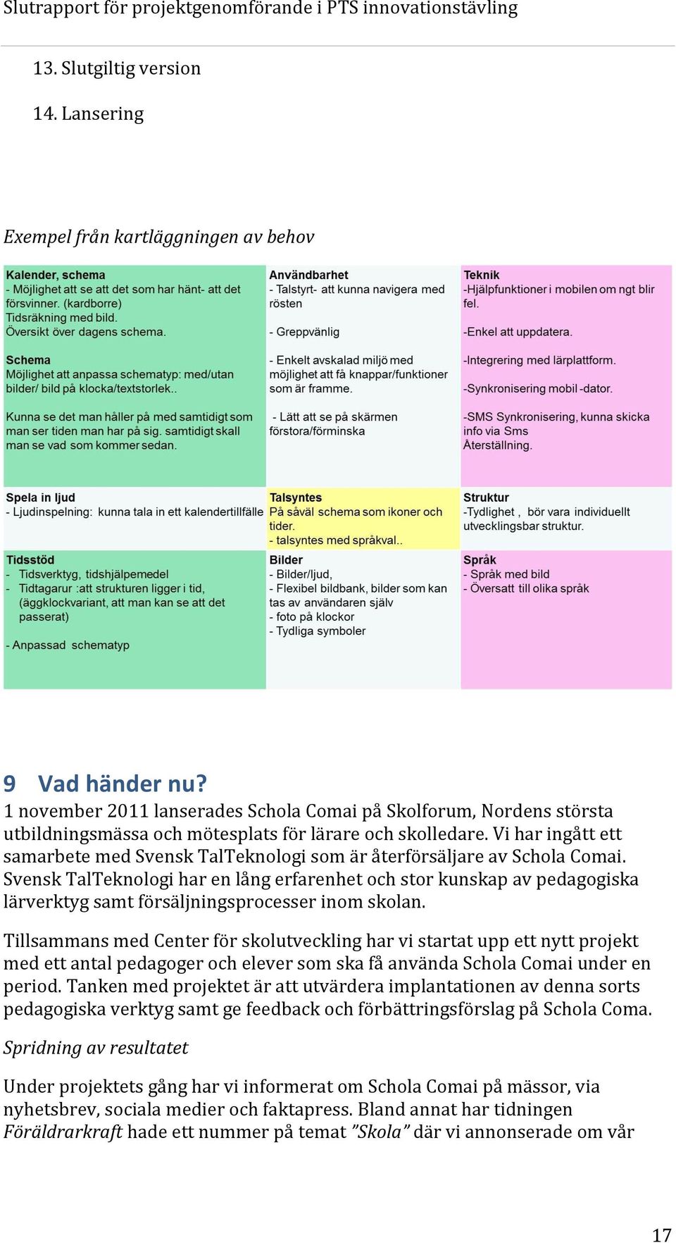 Vi har ingått ett samarbete med Svensk TalTeknologi som är återförsäljare av Schola Comai.