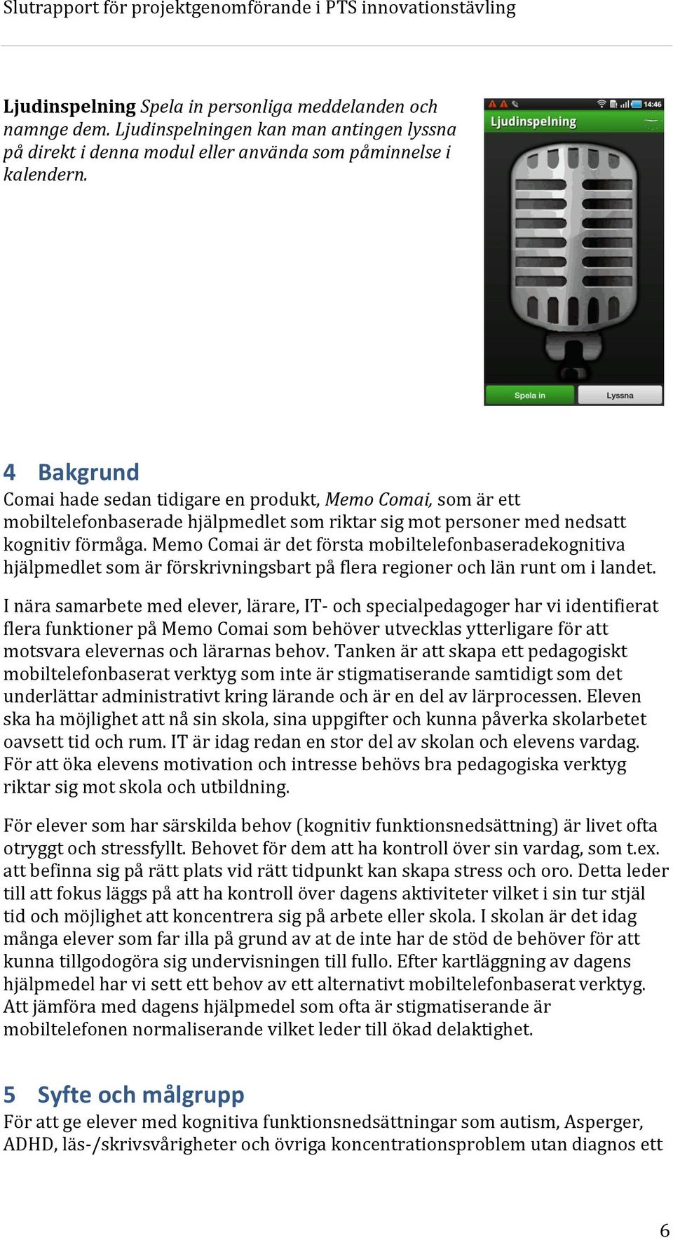 Memo Comai är det första mobiltelefonbaseradekognitiva hjälpmedlet som är förskrivningsbart på flera regioner och län runt om i landet.