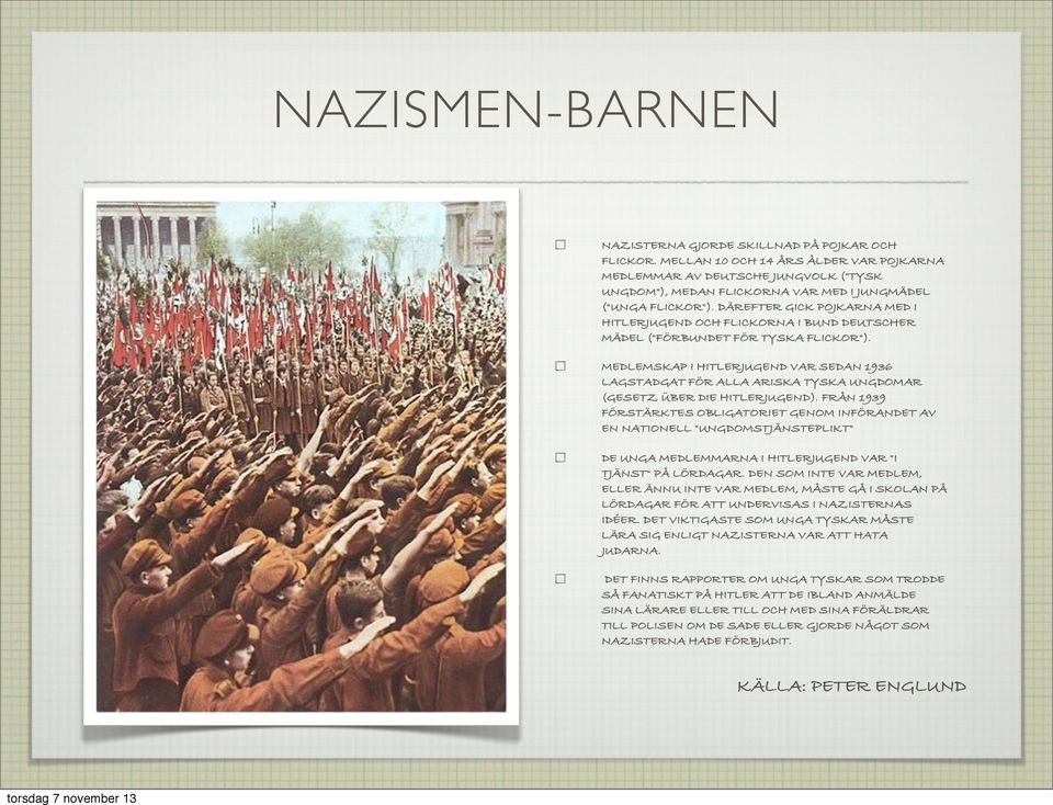 DÄREFTER GICK POJKARNA MED I HITLERJUGEND OCH FLICKORNA I BUND DEUTSCHER MÄDEL ("FÖRBUNDET FÖR TYSKA FLICKOR").