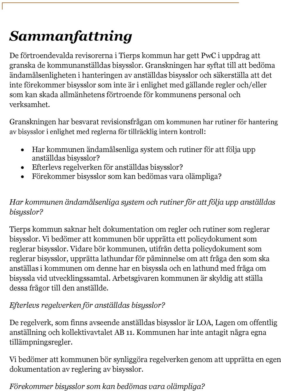 som kan skada allmänhetens förtroende för kommunens personal och verksamhet.