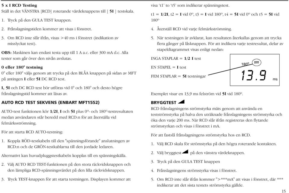 0 eller 180 testning 0 eller 180 väljs genom att trycka på den BLÅA knappen på sidan av MFT på antingen I eller 5I DC RCD test.