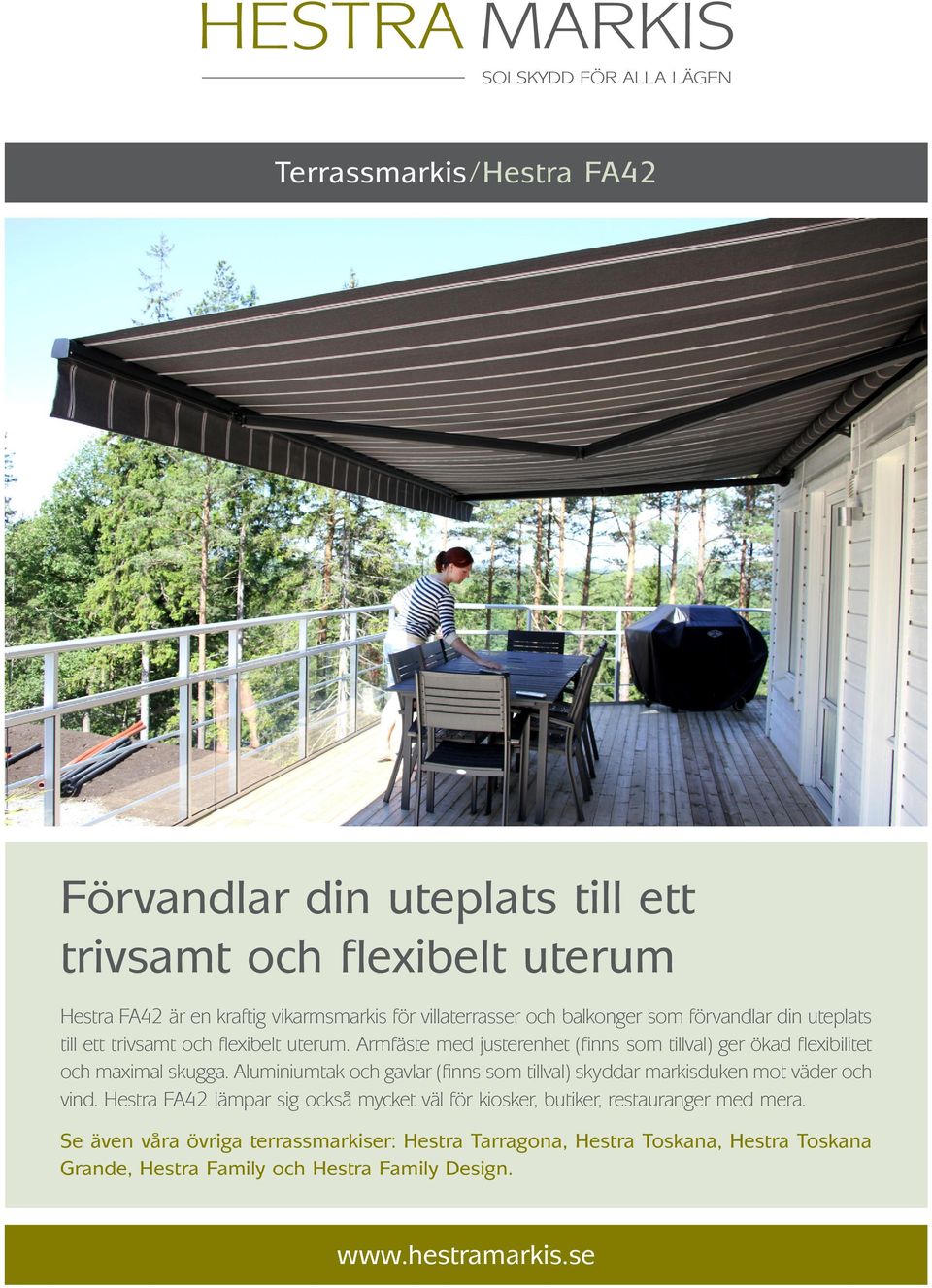 Armfäste med justerenhet (finns som tillval) ger ökad flexibilitet och maximal skugga.