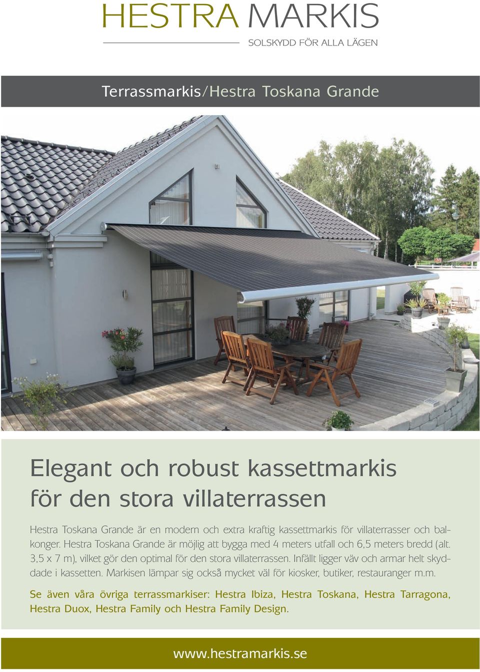 3,5 x 7 m), vilket gör den optimal för den stora villaterrassen. Infällt ligger väv och armar helt skyddade i kassetten.