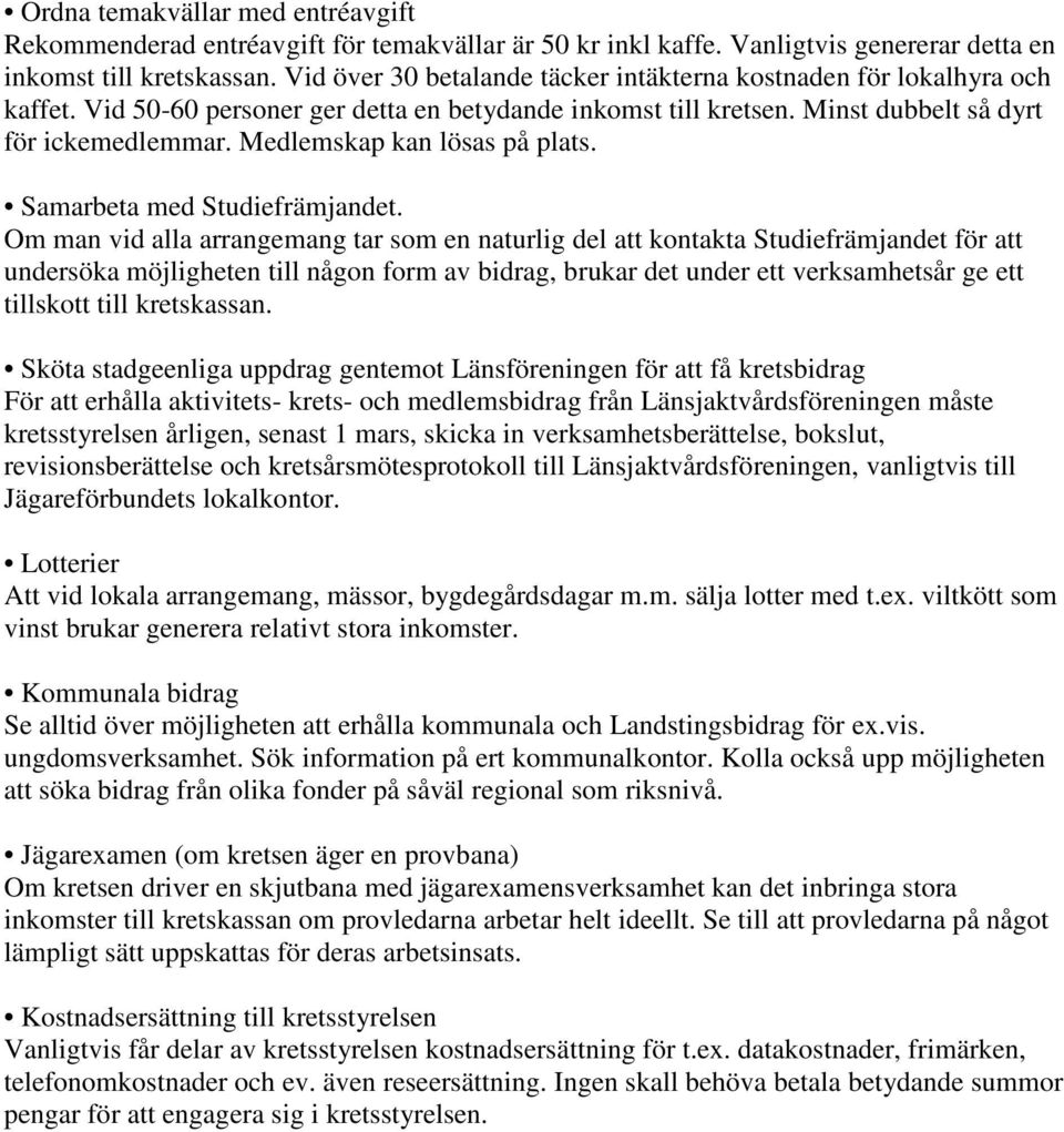 Medlemskap kan lösas på plats. Samarbeta med Studiefrämjandet.