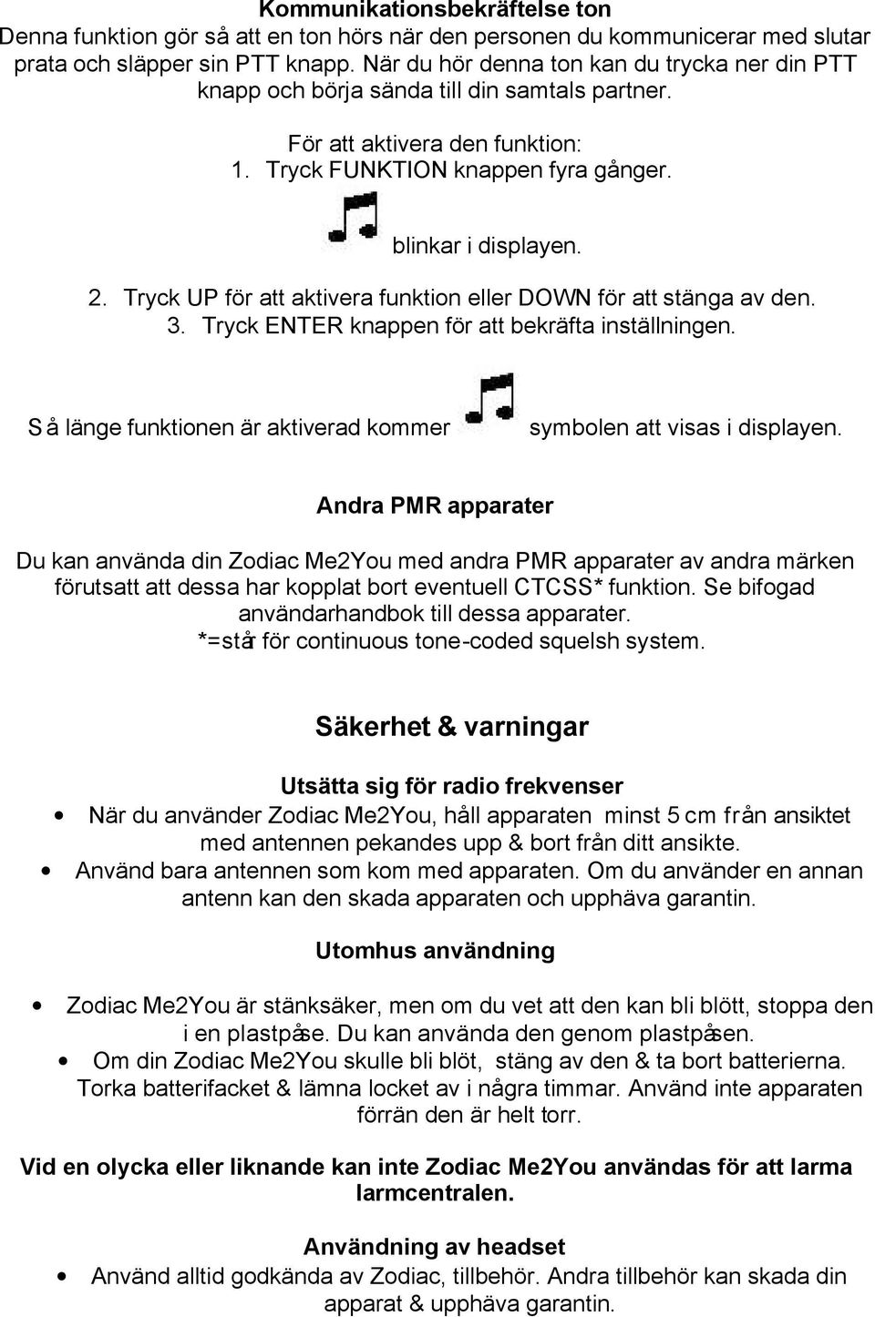 Tryck UP för att aktivera funktion eller DOWN för att stänga av den. 3. Tryck ENTER knappen för att bekräfta inställningen. Så länge funktionen är aktiverad kommer symbolen att visas i displayen.