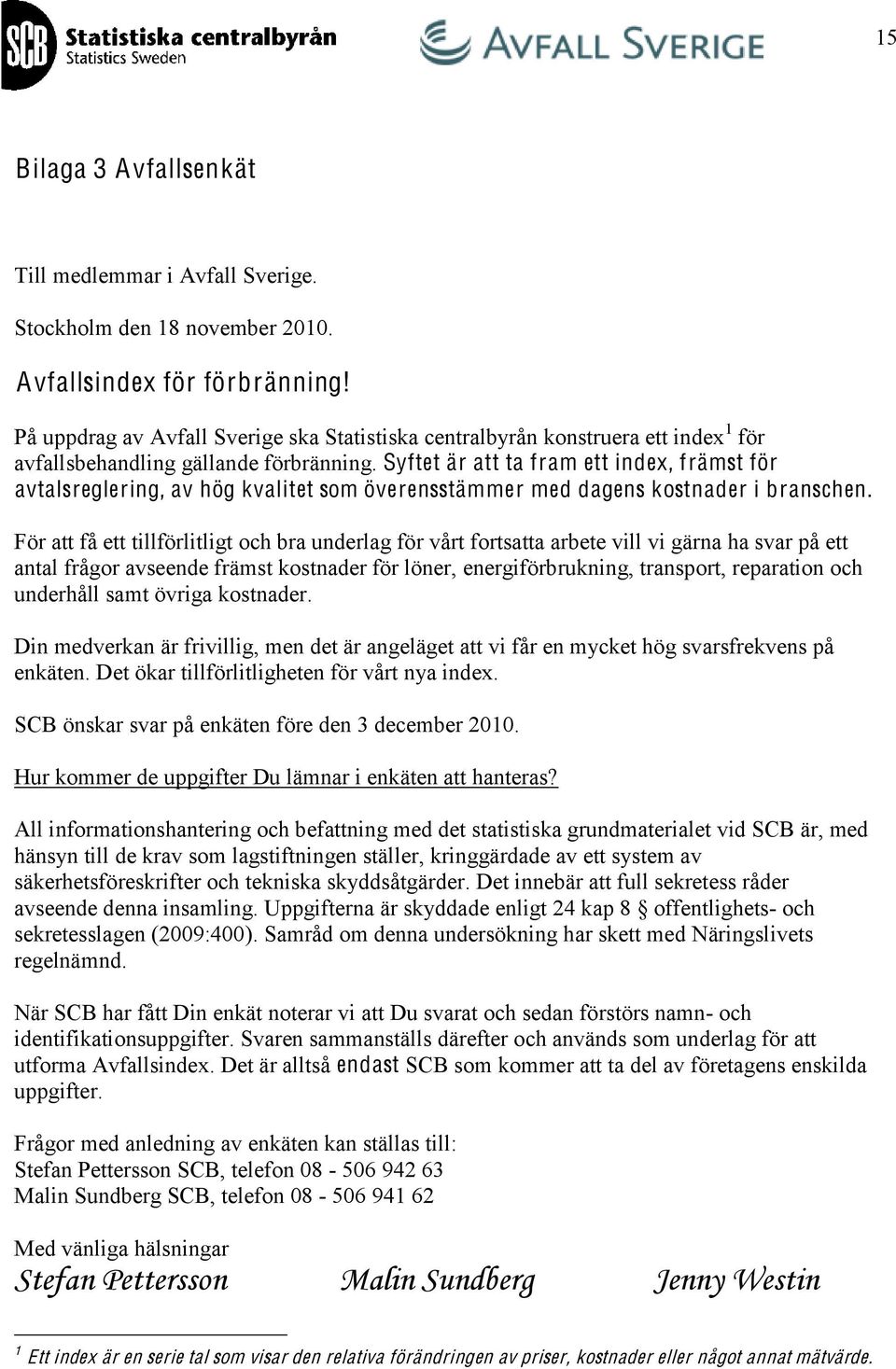 Syftet är att ta fram ett index, främst för avtalsreglering, av hög kvalitet som överensstämmer med dagens kostnader i branschen.