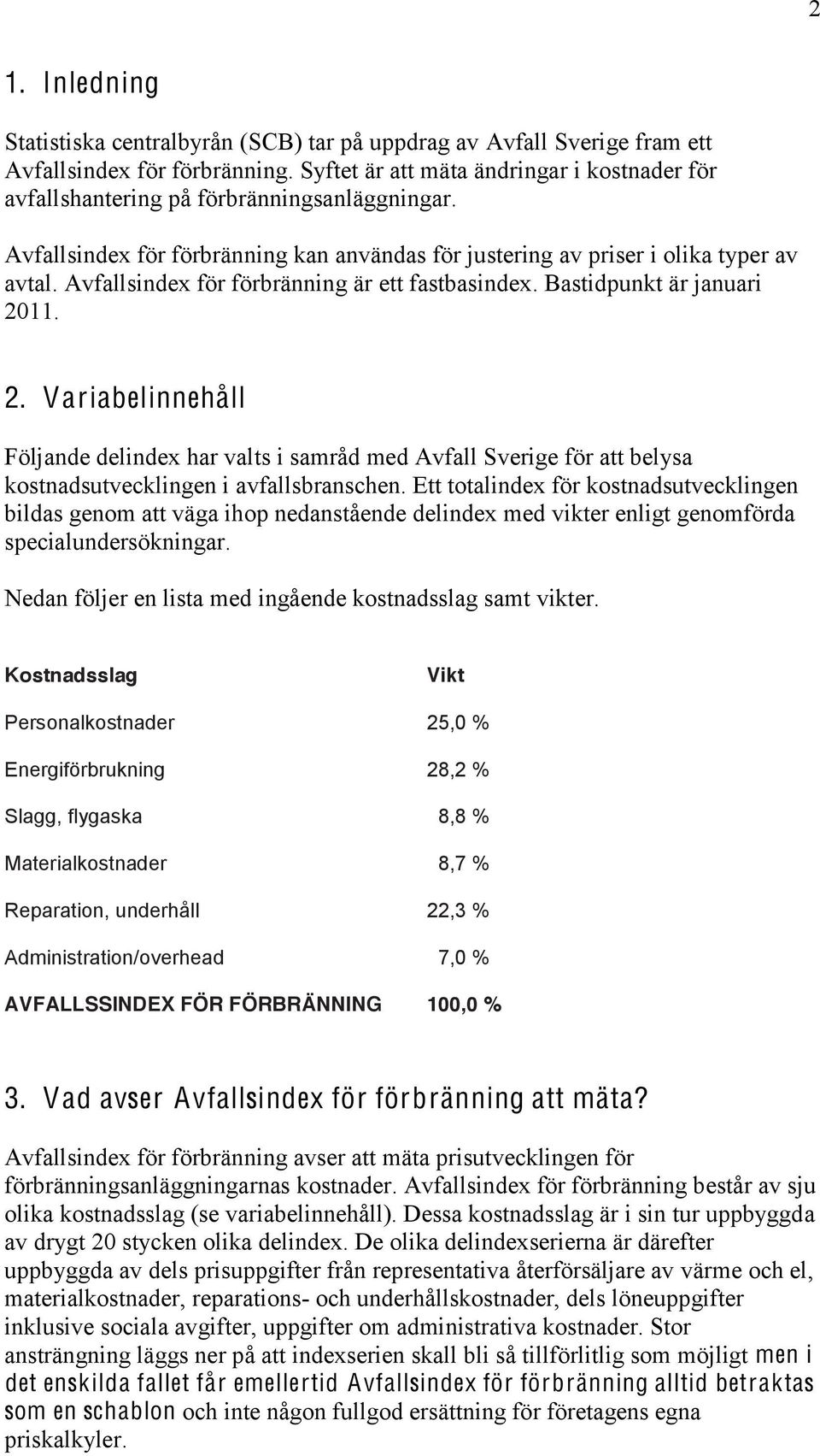 Avfallsindex för förbränning är ett fastbasindex. Bastidpunkt är januari 20
