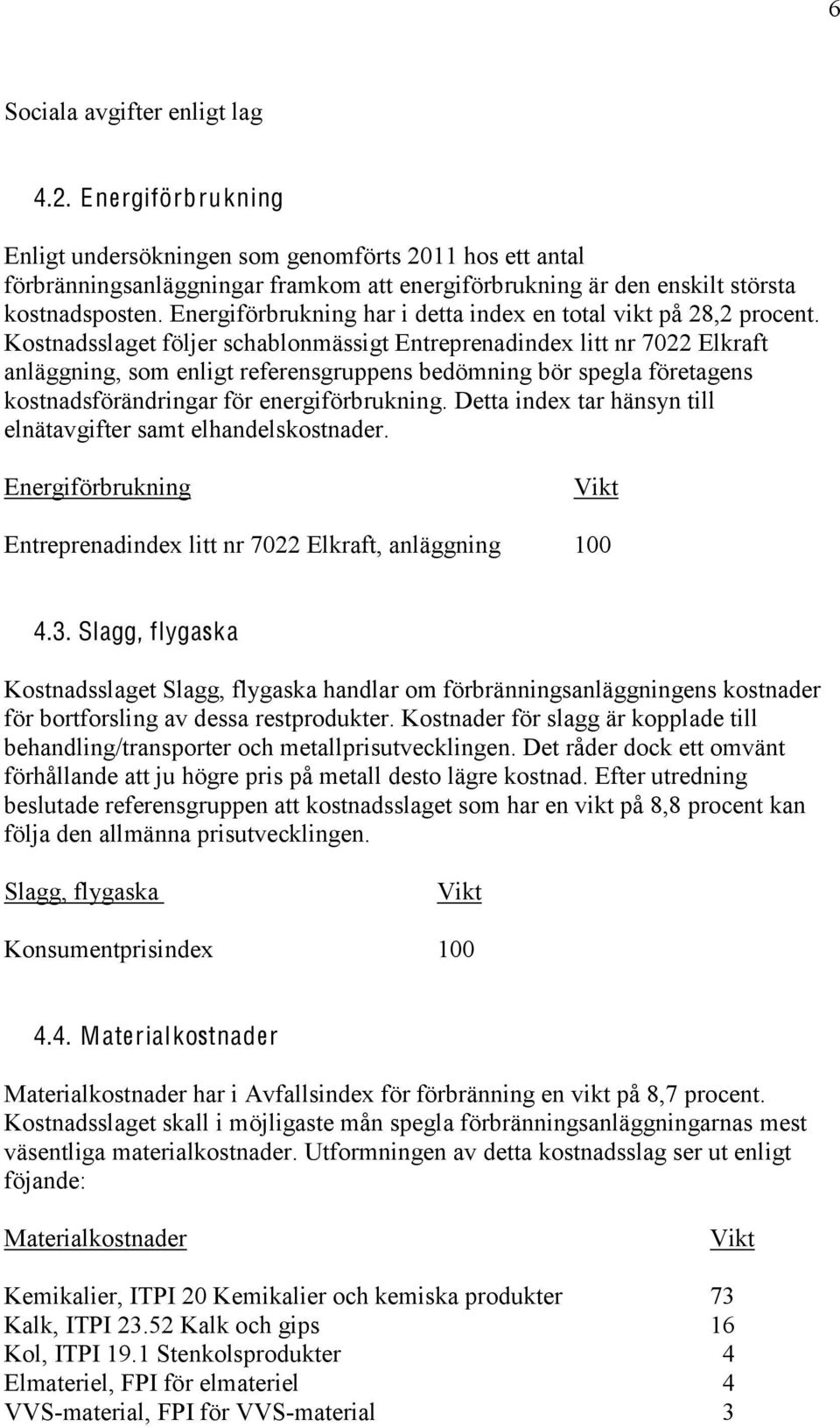 Energiförbrukning har i detta index en total vikt på 28,2 procent.