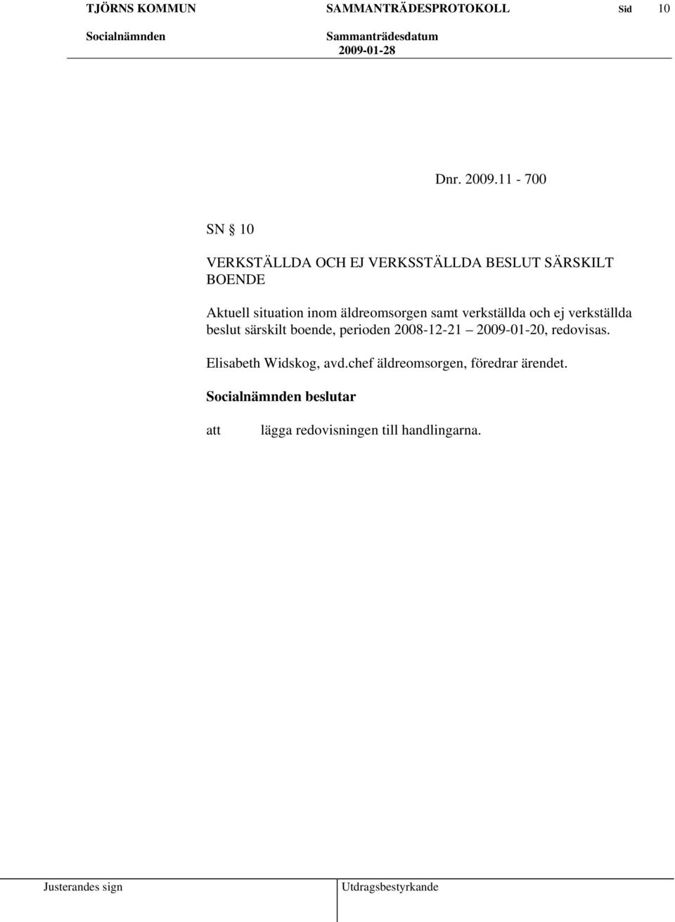 situation inom äldreomsorgen samt verkställda och ej verkställda beslut särskilt
