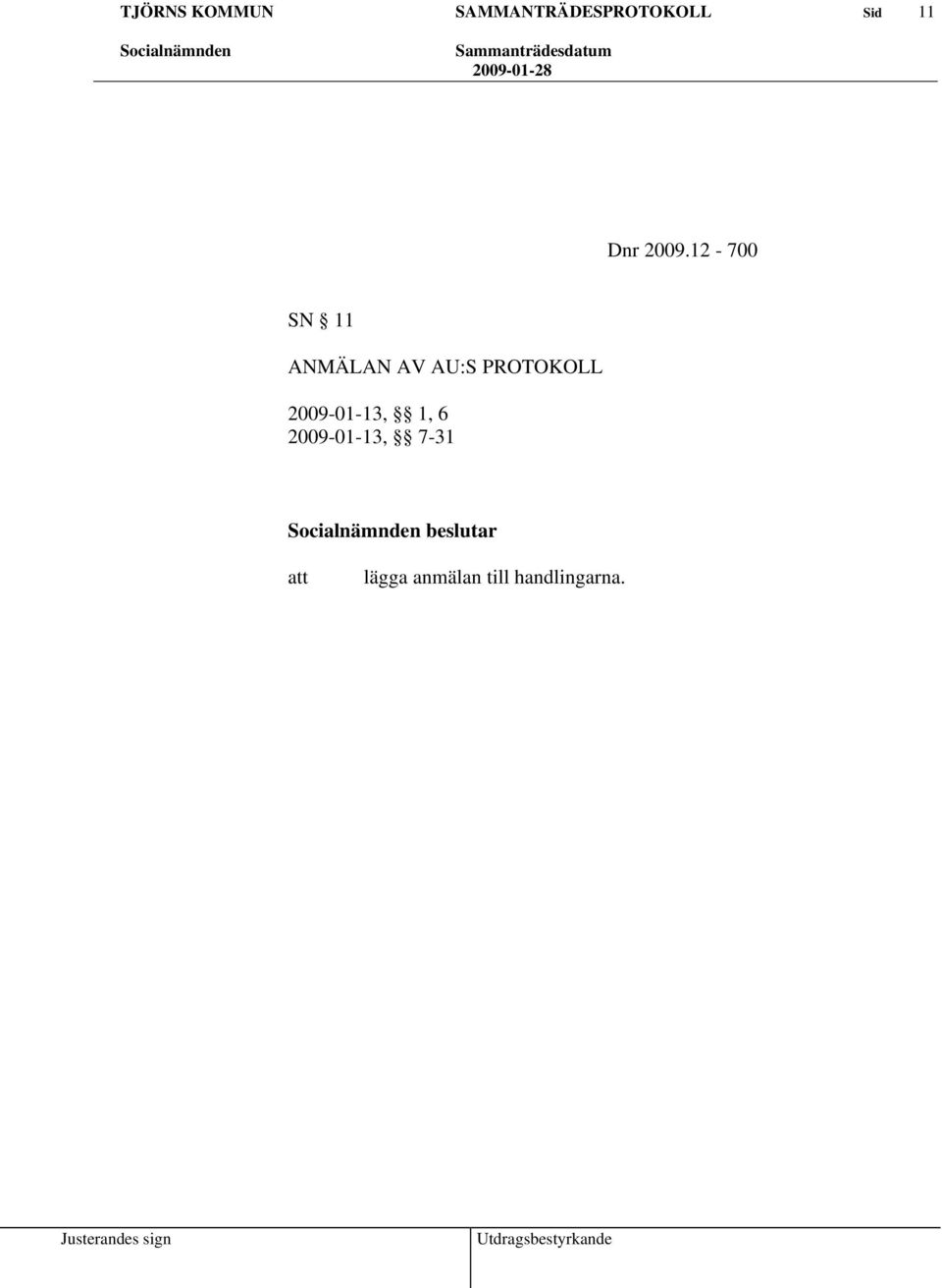 PROTOKOLL 2009-01-13, 1, 6