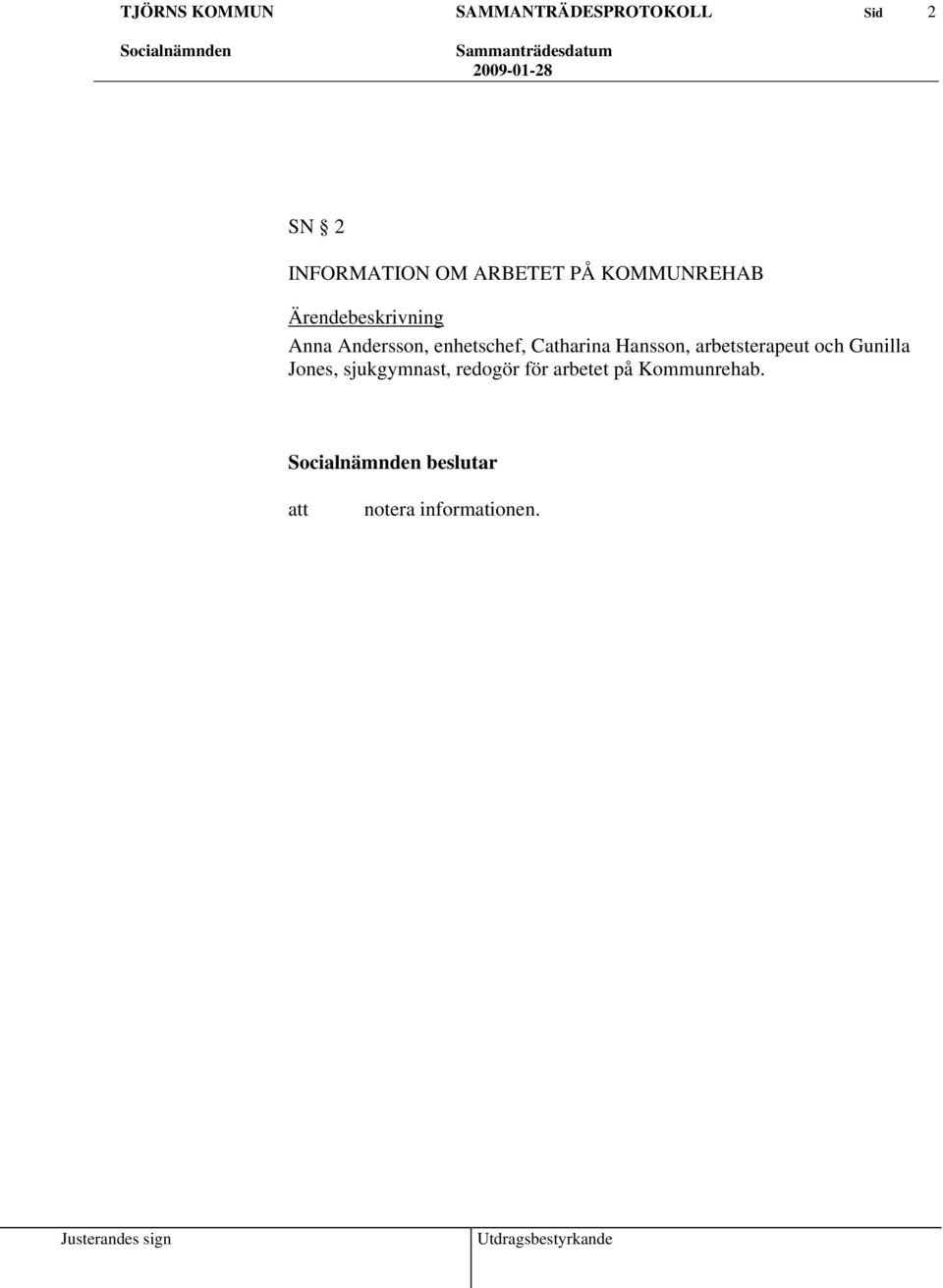 Hansson, arbetsterapeut och Gunilla Jones, sjukgymnast,