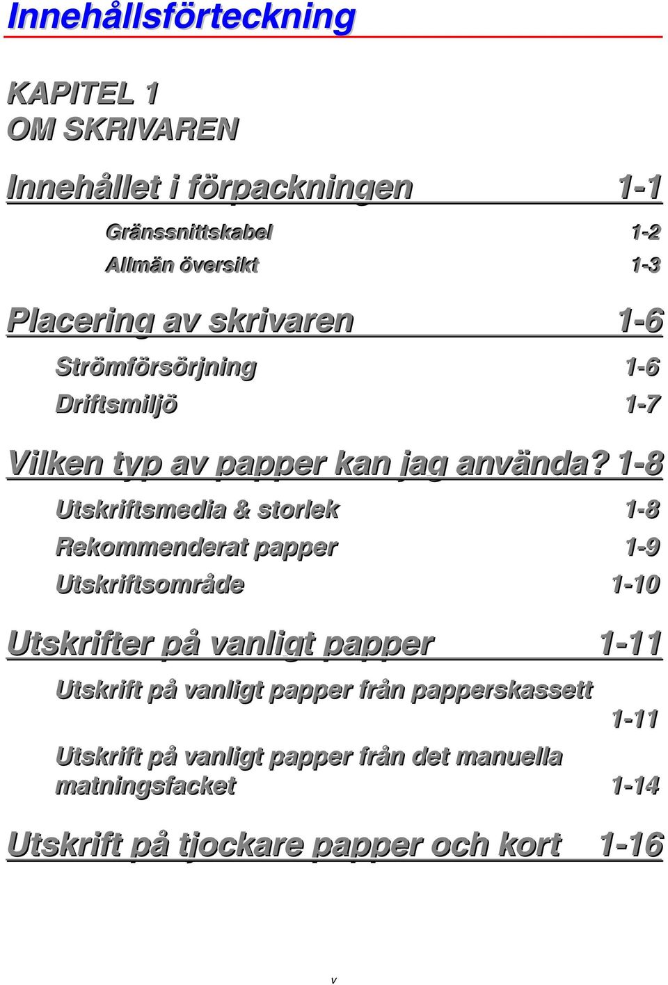 1-8 Utskriiftsmediia & storllek 1-8 Rekommenderat papper 1-9 Utskriiftsområde 1-10 Utskrifter på vanligt papper 1-11 Utskriift på