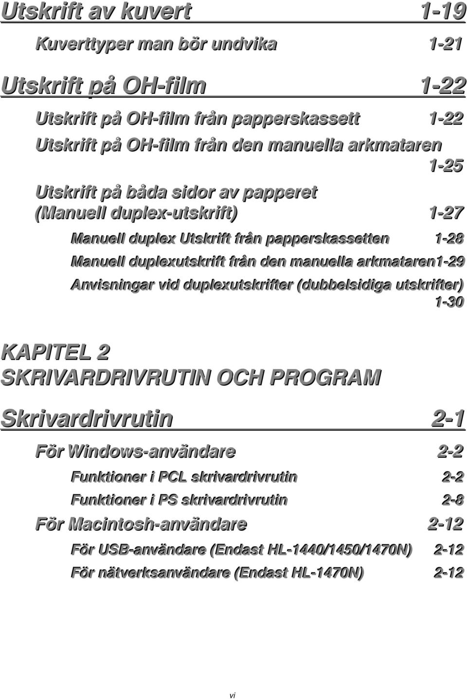 Anviisniingarr viid dupllexuttskrriifftterr ((dubbellsiidiiga uttskrriifftterr)) 1--30 KAPITEL 2 SKRIVARDRIVRUTIN OCH PROGRAM Skrivardrivrutin 2-1 För Wiindows-användare 2-2 Funkttiionerr ii PCL