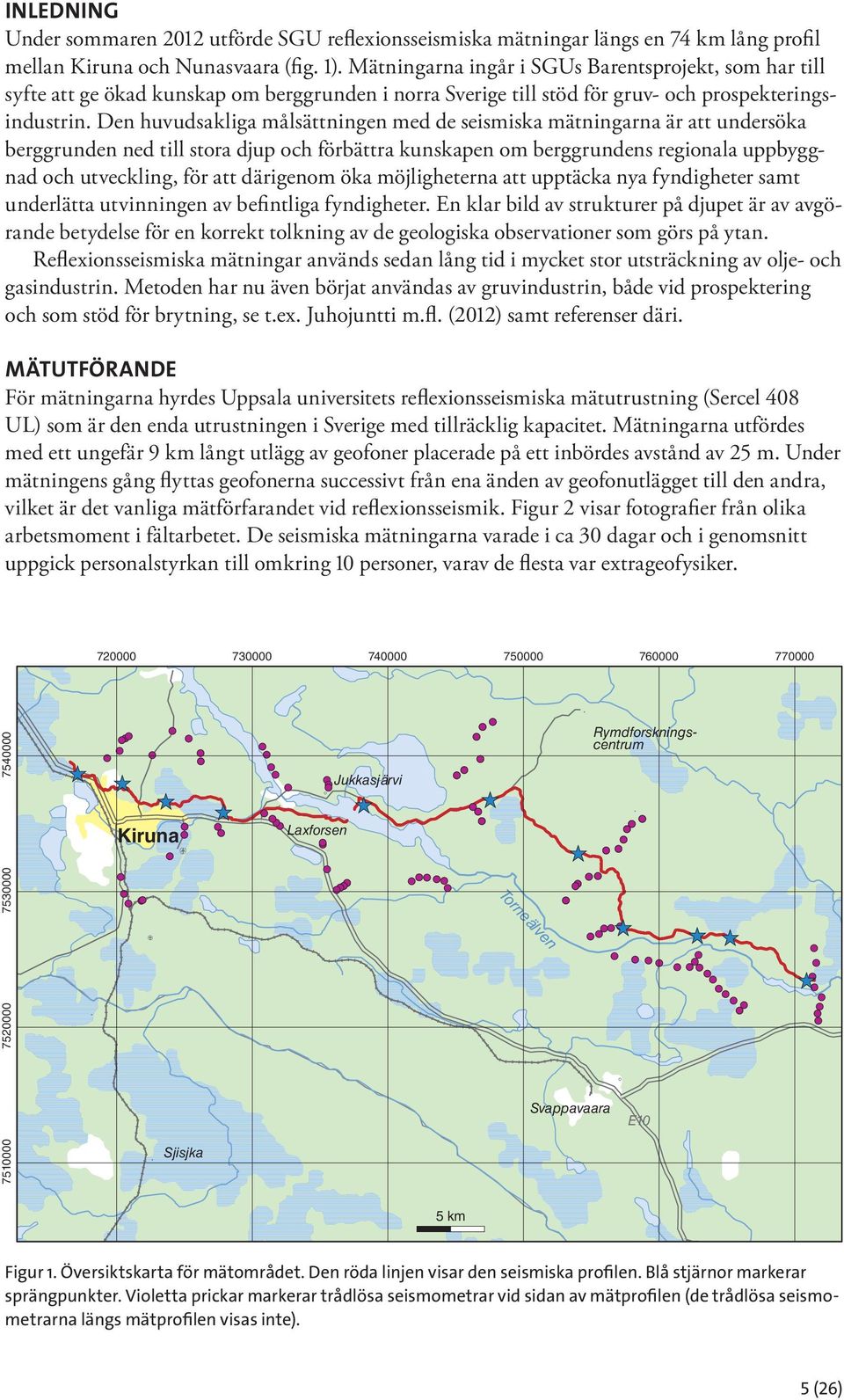 Den huvudsakliga målsättningen med de seismiska mätningarna är att undersöka berggrunden ned till stora djup och förbättra kunskapen om berggrundens regionala uppbyggnad och utveckling, för att