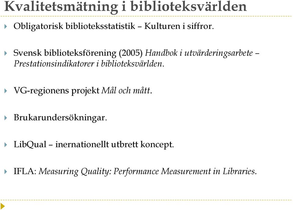 biblioteksvärlden. VG-regionens projekt Mål och mått. Brukarundersökningar.