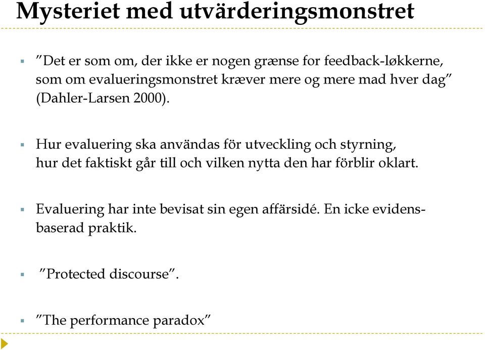 Hur evaluering ska användas för utveckling och styrning, hur det faktiskt går till och vilken nytta den
