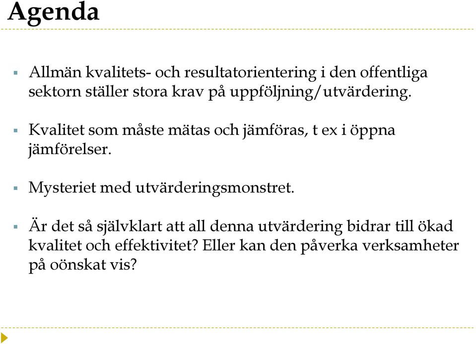 Kvalitet som måste mätas och jämföras, t ex i öppna jämförelser.